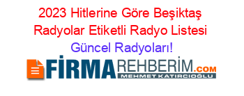 2023+Hitlerine+Göre+Beşiktaş+Radyolar+Etiketli+Radyo+Listesi Güncel+Radyoları!