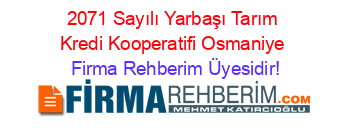 2071+Sayılı+Yarbaşı+Tarım+Kredi+Kooperatifi+Osmaniye Firma+Rehberim+Üyesidir!