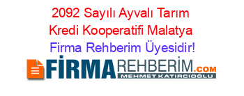 2092+Sayılı+Ayvalı+Tarım+Kredi+Kooperatifi+Malatya Firma+Rehberim+Üyesidir!