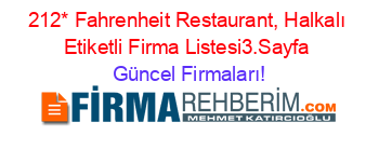 212*+Fahrenheit+Restaurant,+Halkalı+Etiketli+Firma+Listesi3.Sayfa Güncel+Firmaları!