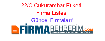 22/C+Cukurambar+Etiketli+Firma+Listesi Güncel+Firmaları!