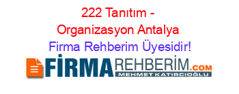 222+Tanıtım+-+Organizasyon+Antalya Firma+Rehberim+Üyesidir!