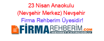 23+Nisan+Anaokulu+(Nevşehir+Merkez)+Nevşehir Firma+Rehberim+Üyesidir!
