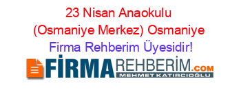23+Nisan+Anaokulu+(Osmaniye+Merkez)+Osmaniye Firma+Rehberim+Üyesidir!