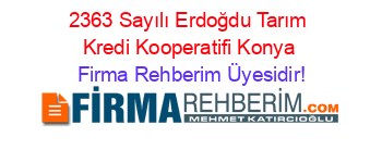 2363+Sayılı+Erdoğdu+Tarım+Kredi+Kooperatifi+Konya Firma+Rehberim+Üyesidir!