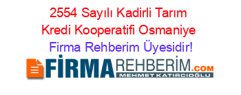 2554+Sayılı+Kadirli+Tarım+Kredi+Kooperatifi+Osmaniye Firma+Rehberim+Üyesidir!