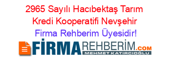 2965+Sayılı+Hacıbektaş+Tarım+Kredi+Kooperatifi+Nevşehir Firma+Rehberim+Üyesidir!