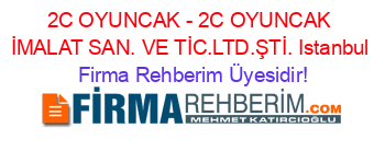 2C+OYUNCAK+-+2C+OYUNCAK+İMALAT+SAN.+VE+TİC.LTD.ŞTİ.+Istanbul Firma+Rehberim+Üyesidir!