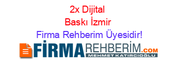 2x+Dijital+Baskı+İzmir Firma+Rehberim+Üyesidir!