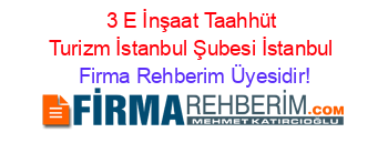 3+E+İnşaat+Taahhüt+Turizm+İstanbul+Şubesi+İstanbul Firma+Rehberim+Üyesidir!