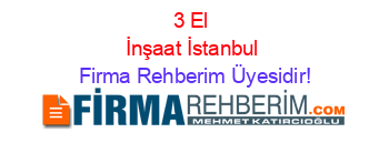 3+El+İnşaat+İstanbul Firma+Rehberim+Üyesidir!