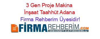 3+Gen+Proje+Makina+İnşaat+Taahhüt+Adana Firma+Rehberim+Üyesidir!