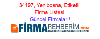 34197,+Yenibosna,+Etiketli+Firma+Listesi Güncel+Firmaları!