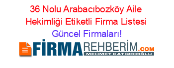 36+Nolu+Arabacıbozköy+Aile+Hekimliği+Etiketli+Firma+Listesi Güncel+Firmaları!