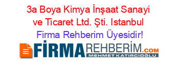 3a+Boya+Kimya+İnşaat+Sanayi+ve+Ticaret+Ltd.+Şti.+Istanbul Firma+Rehberim+Üyesidir!