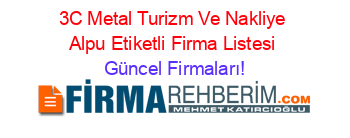 3C+Metal+Turizm+Ve+Nakliye+Alpu+Etiketli+Firma+Listesi Güncel+Firmaları!