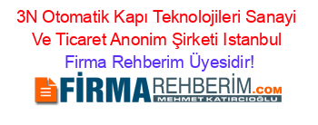 3N+Otomatik+Kapı+Teknolojileri+Sanayi+Ve+Ticaret+Anonim+Şirketi+Istanbul Firma+Rehberim+Üyesidir!