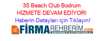 3S+Beach+Club+Bodrum+HİZMETE+DEVAM+EDİYOR! Haberin+Detayları+için+Tıklayın!