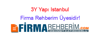 3Y+Yapı+Istanbul Firma+Rehberim+Üyesidir!