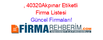 ,+40320Akpınar+Etiketli+Firma+Listesi Güncel+Firmaları!