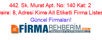 442.+Sk.+Murat+Apt.+No:+140+Kat:+2+Daire:+8,+Adresi+Kime+Ait+Etiketli+Firma+Listesi Güncel+Firmaları!
