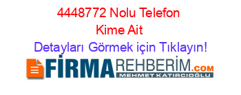 4448772+Nolu+Telefon+Kime+Ait Detayları+Görmek+için+Tıklayın!