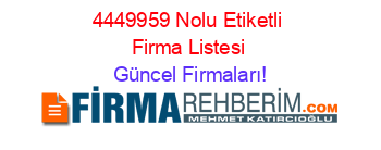 4449959+Nolu+Etiketli+Firma+Listesi Güncel+Firmaları!