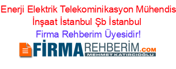 4k+Enerji+Elektrik+Telekominikasyon+Mühendislik+İnşaat+İstanbul+Şb+İstanbul Firma+Rehberim+Üyesidir!