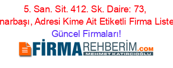 5.+San.+Sit.+412.+Sk.+Daire:+73,+Pınarbaşı,+Adresi+Kime+Ait+Etiketli+Firma+Listesi Güncel+Firmaları!