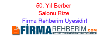 50.+Yıl+Berber+Salonu+Rize Firma+Rehberim+Üyesidir!