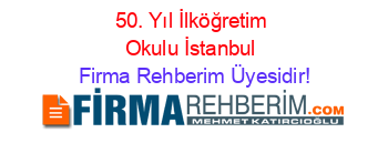 50.+Yıl+İlköğretim+Okulu+İstanbul Firma+Rehberim+Üyesidir!