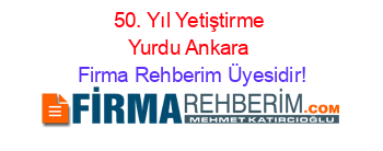 50.+Yıl+Yetiştirme+Yurdu+Ankara Firma+Rehberim+Üyesidir!