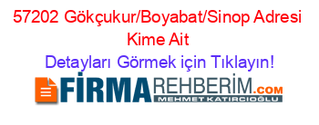 57202+Gökçukur/Boyabat/Sinop+Adresi+Kime+Ait Detayları+Görmek+için+Tıklayın!