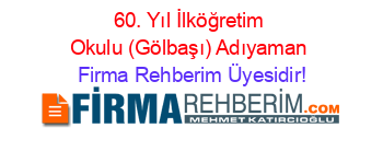 60.+Yıl+İlköğretim+Okulu+(Gölbaşı)+Adıyaman Firma+Rehberim+Üyesidir!