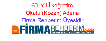 60.+Yıl+İlköğretim+Okulu+(Kozan)+Adana Firma+Rehberim+Üyesidir!