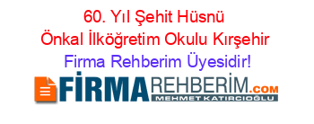 60.+Yıl+Şehit+Hüsnü+Önkal+İlköğretim+Okulu+Kırşehir Firma+Rehberim+Üyesidir!