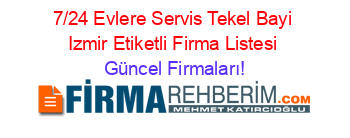 7/24+Evlere+Servis+Tekel+Bayi+Izmir+Etiketli+Firma+Listesi Güncel+Firmaları!