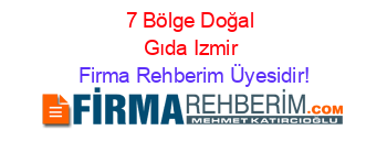 7+Bölge+Doğal+Gıda+Izmir Firma+Rehberim+Üyesidir!