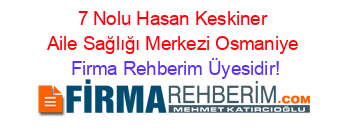 7+Nolu+Hasan+Keskiner+Aile+Sağlığı+Merkezi+Osmaniye Firma+Rehberim+Üyesidir!