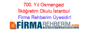 700.+Yıl+Osmangazi+İlköğretim+Okulu+İstanbul Firma+Rehberim+Üyesidir!