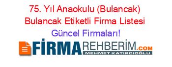 75.+Yıl+Anaokulu+(Bulancak)+Bulancak+Etiketli+Firma+Listesi Güncel+Firmaları!