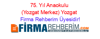 75.+Yıl+Anaokulu+(Yozgat+Merkez)+Yozgat Firma+Rehberim+Üyesidir!