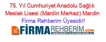 75.+Yıl+Cumhuriyet+Anadolu+Sağlık+Meslek+Lisesi+(Mardin+Merkez)+Mardin Firma+Rehberim+Üyesidir!