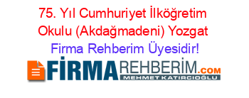 75.+Yıl+Cumhuriyet+İlköğretim+Okulu+(Akdağmadeni)+Yozgat Firma+Rehberim+Üyesidir!