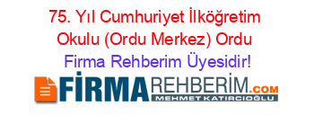 75.+Yıl+Cumhuriyet+İlköğretim+Okulu+(Ordu+Merkez)+Ordu Firma+Rehberim+Üyesidir!