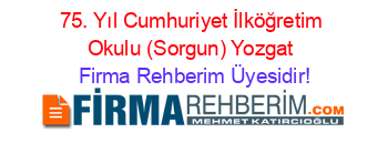 75.+Yıl+Cumhuriyet+İlköğretim+Okulu+(Sorgun)+Yozgat Firma+Rehberim+Üyesidir!