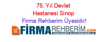 75.+Yıl+Devlet+Hastanesi+Sinop Firma+Rehberim+Üyesidir!