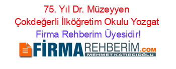 75.+Yıl+Dr.+Müzeyyen+Çokdeğerli+İlköğretim+Okulu+Yozgat Firma+Rehberim+Üyesidir!