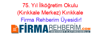 75.+Yıl+İlköğretim+Okulu+(Kırıkkale+Merkez)+Kırıkkale Firma+Rehberim+Üyesidir!