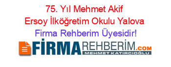 75.+Yıl+Mehmet+Akif+Ersoy+İlköğretim+Okulu+Yalova Firma+Rehberim+Üyesidir!